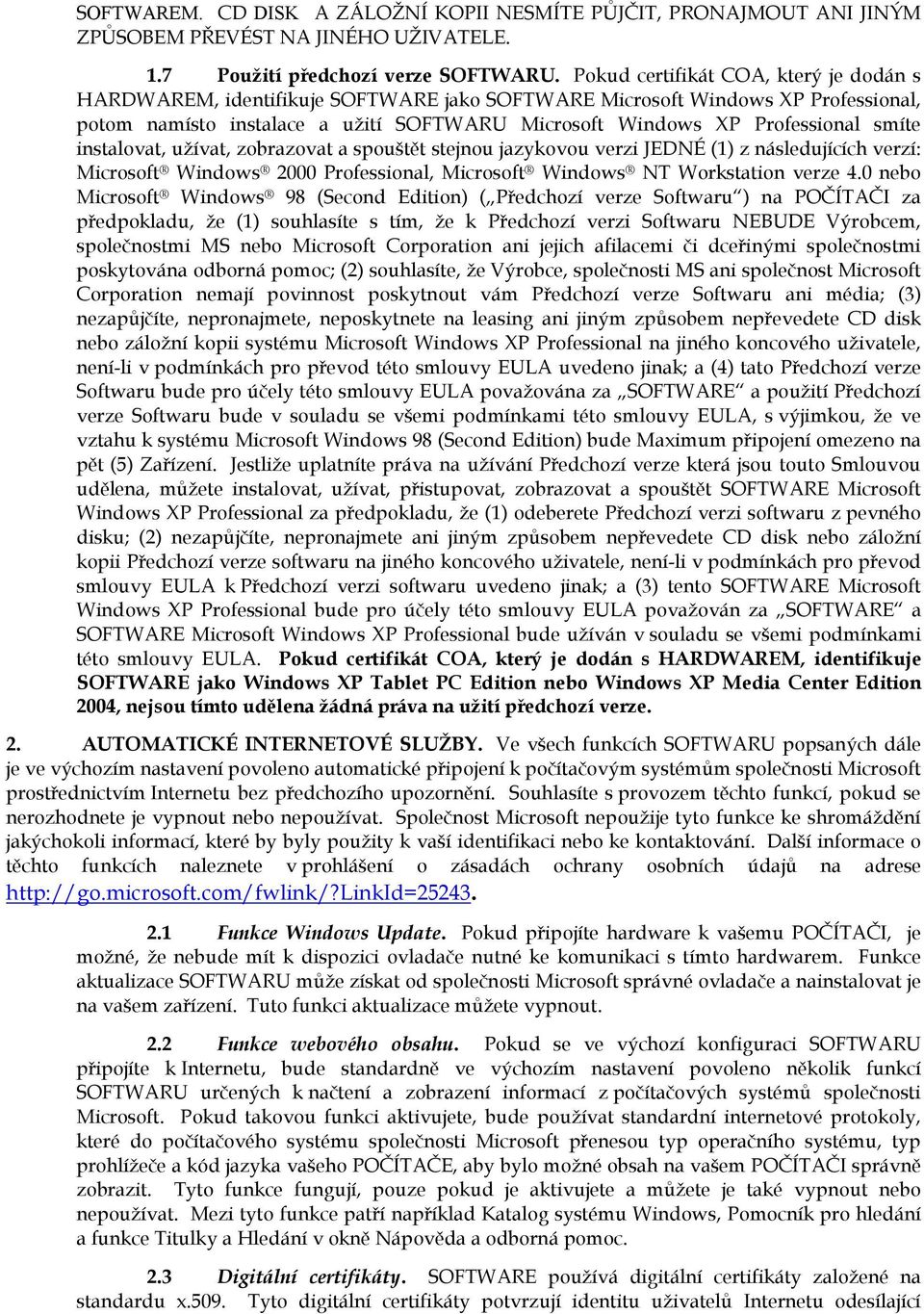 smíte instalovat, užívat, zobrazovat a spouštět stejnou jazykovou verzi JEDNÉ (1) z následujících verzí: Microsoft Windows 2000 Professional, Microsoft Windows NT Workstation verze 4.