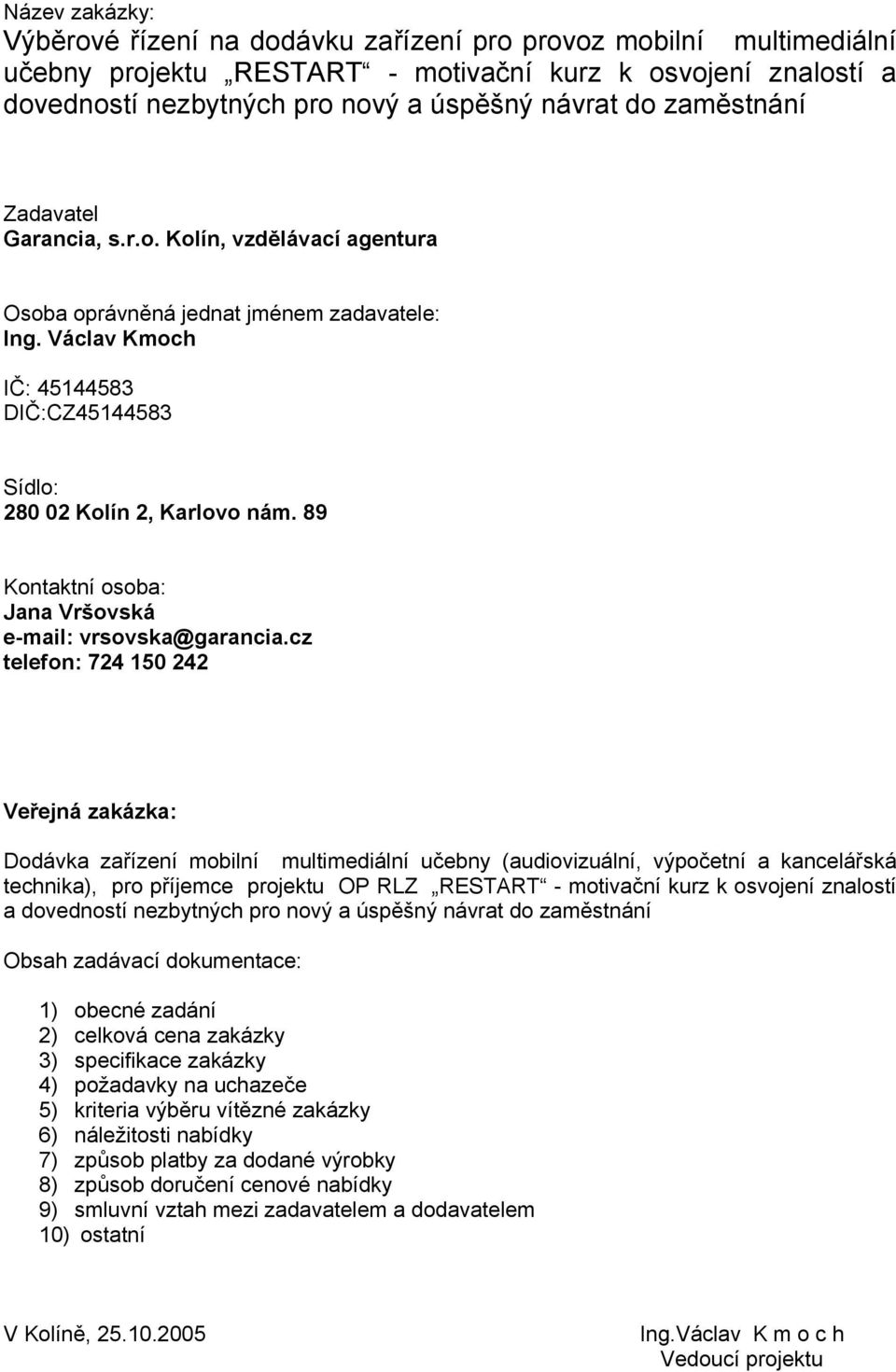 89 Kontaktní osoba: Jana Vršovská e-mail: vrsovska@garancia.