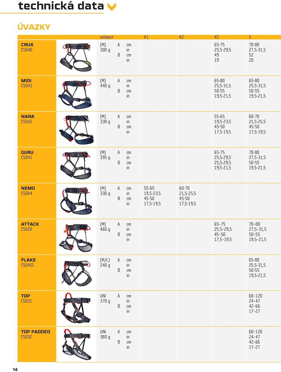 25,5-29,5 50-55 in 19,5-21,5 19,5-21,5 NEMO (M) A cm 55-65 60-70 C5044 330 g in 19,5-23,5 21,5-25,5 B cm 45-50 45-50 in 17,5-19,5 17,5-19,5 ATTACK (M) A cm 65 75 70 80 C5020 460 g in 25,5 29,5 27,5