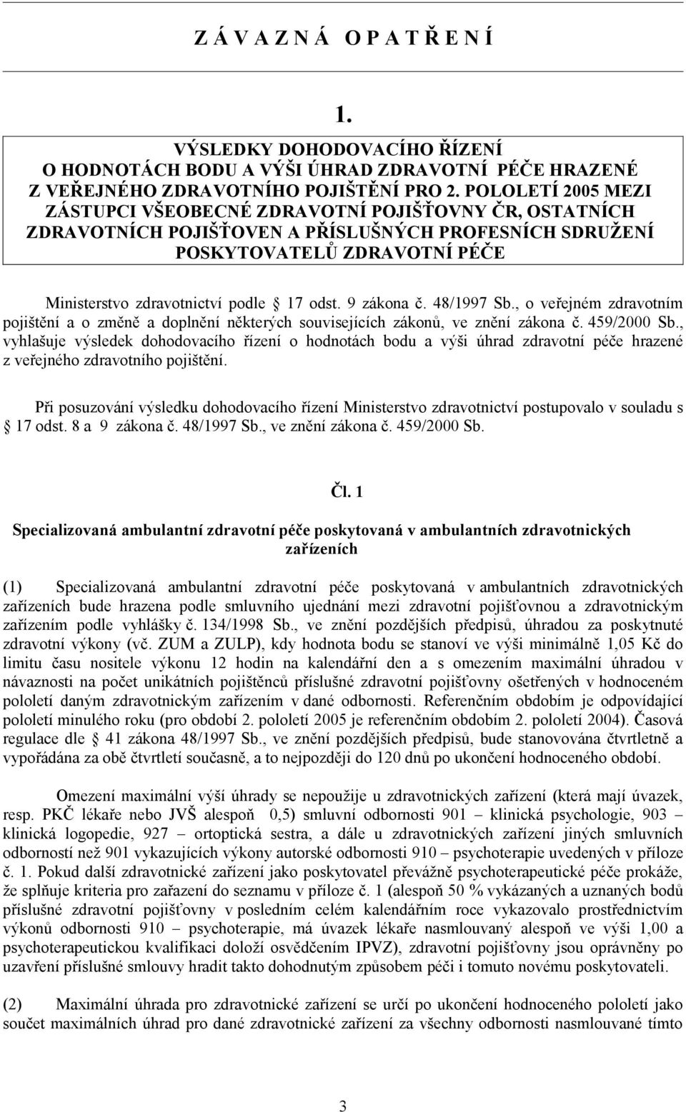 9 zákona č. 48/1997 Sb., o veřejném zdravotním pojištění a o změně a doplnění některých souvisejících zákonů, ve znění zákona č. 459/2000 Sb.