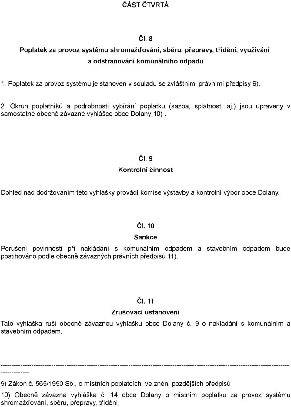 ) jsou upraveny v samostatné obecně závazné vyhlášce obce Dolany 10). Čl.