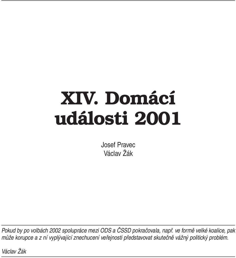 ve formě velké koalice, pak může korupce a z ní vyplývající