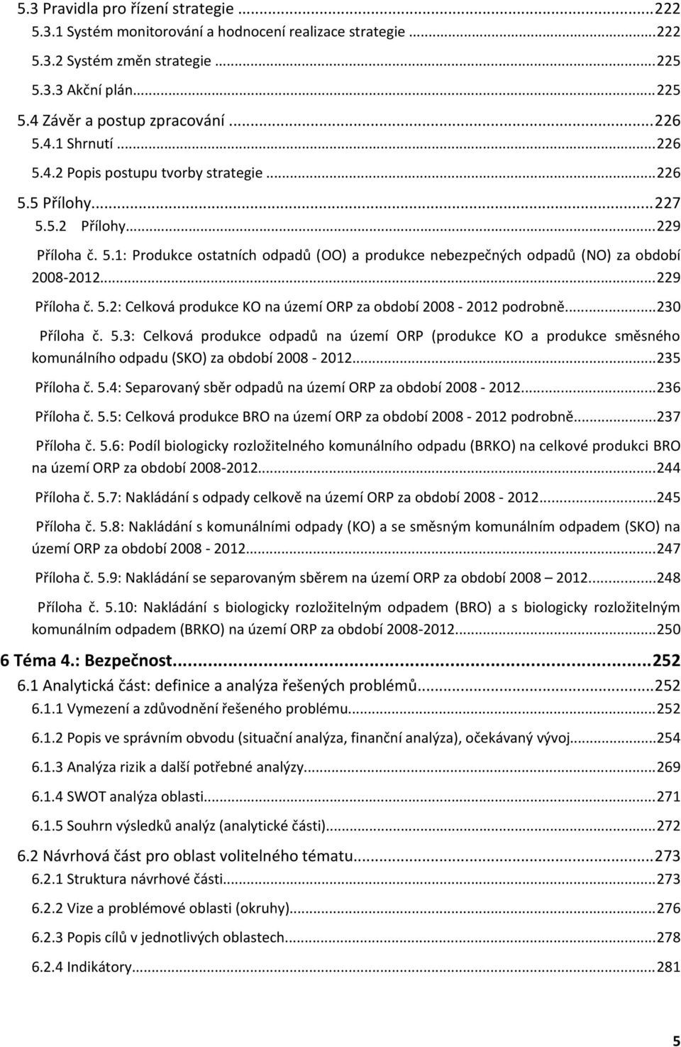 ..23 Příloha č. 5.3: Celková produkce odpadů na území ORP (produkce KO a produkce směsného komunálního odpadu (SKO) za období 28 22...235 Příloha č. 5.4: Separovaný sběr odpadů na území ORP za období 28 22.