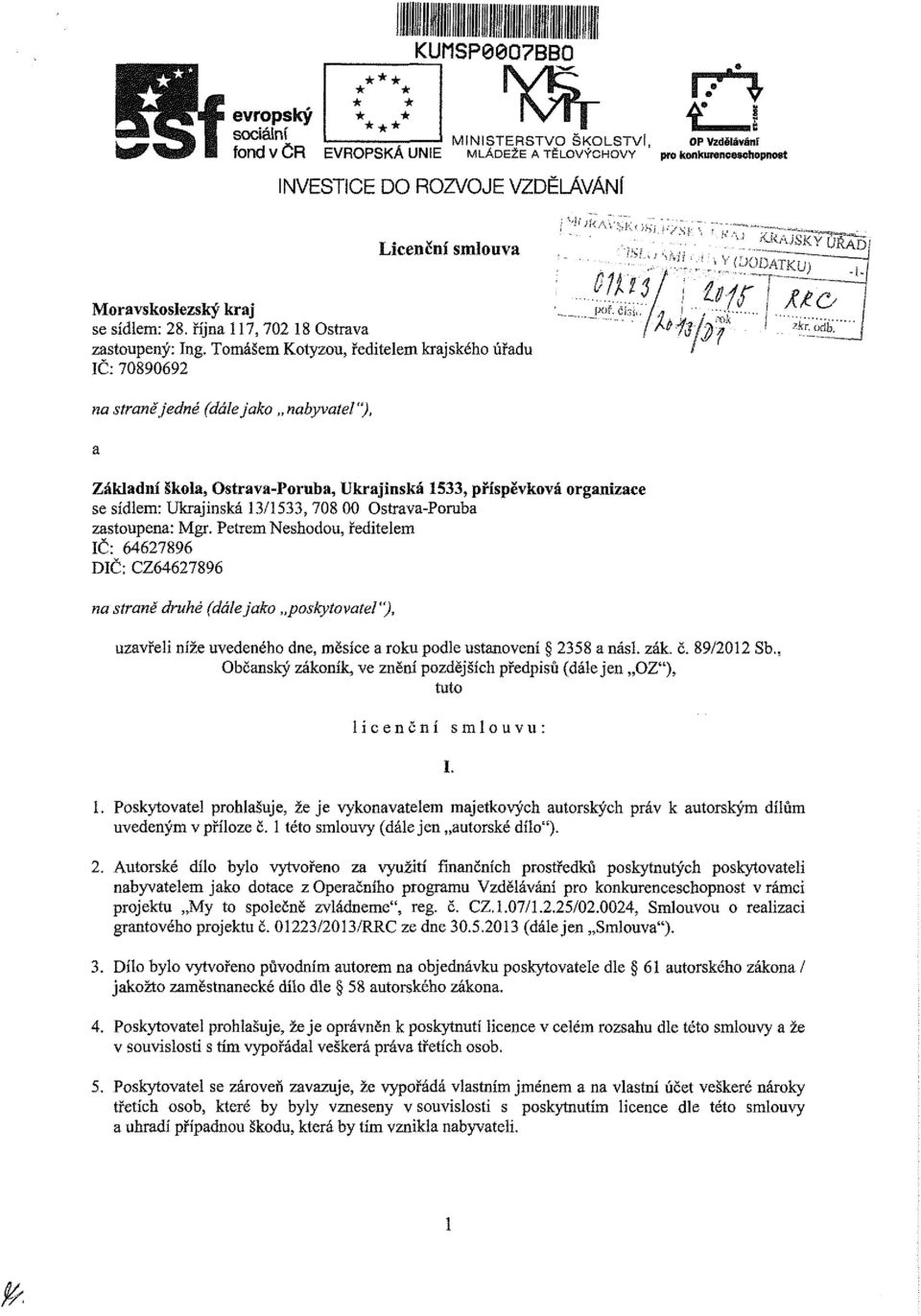 Tomášem Kotyzou, ředtelem krajského úřadu ÍČ: 70890692 na straně jedné (dále jako nabyvatel"), Základní škola, Ostrava-Poruba, Ukrajnská 1533, příspěvková organzace se sídlem: Ukrajnská 13/1533, 708