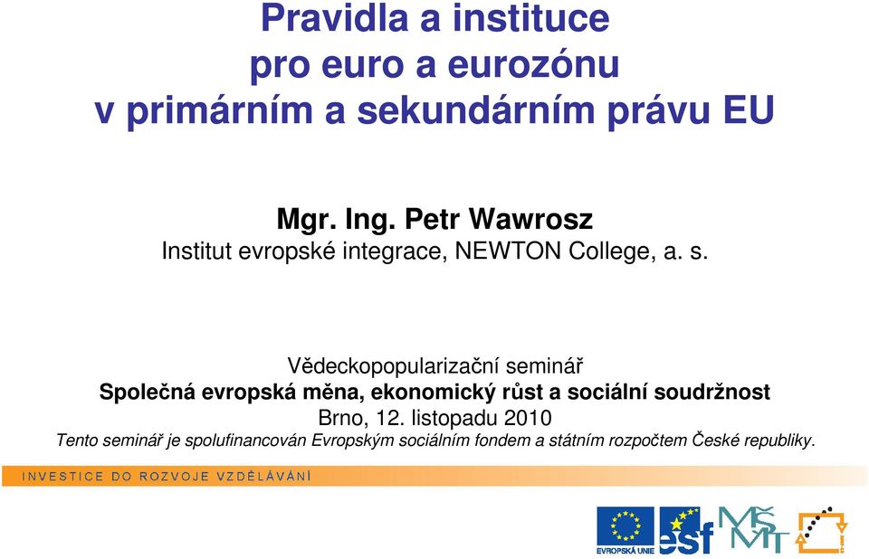 Vědeckopopularizační seminář Společná evropská měna, ekonomický růst a sociální soudržnost