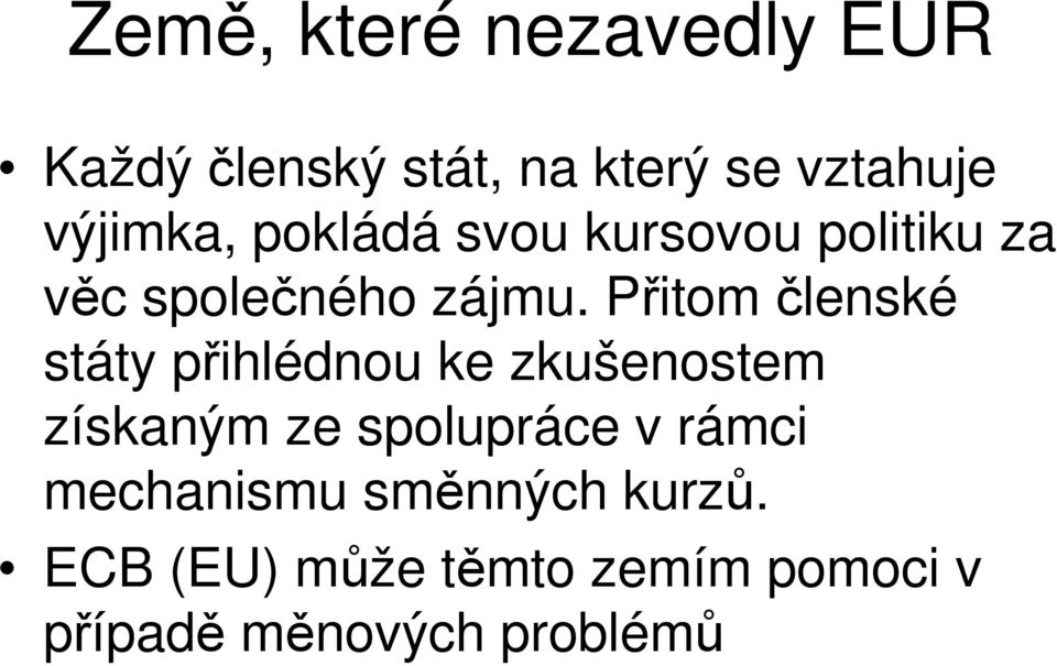 Přitom členské státy přihlédnou ke zkušenostem získaným ze spolupráce v