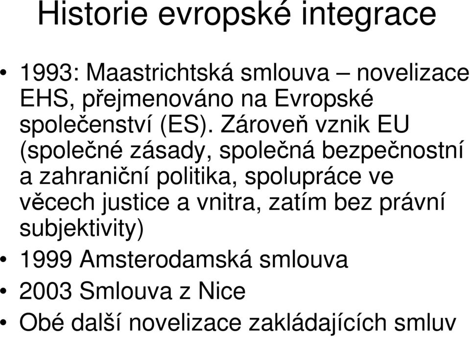 Zároveň vznik EU (společné zásady, společná bezpečnostní a zahraniční politika,