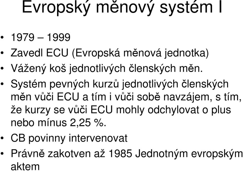 Systém pevných kurzů jednotlivých členských měn vůči ECU a tím i vůči sobě navzájem,