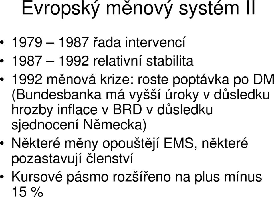 v důsledku hrozby inflace v BRD v důsledku sjednocení Německa) Některé měny