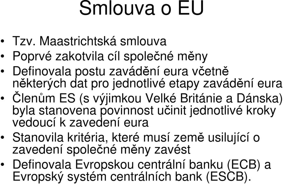 pro jednotlivé etapy zavádění eura Členům ES (s výjimkou Velké Británie a Dánska) byla stanovena povinnost