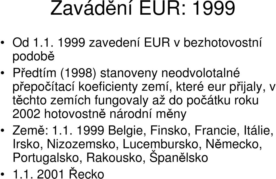 1. 1999 zavedení EUR v bezhotovostní podobě Předtím (1998) stanoveny neodvolotalné