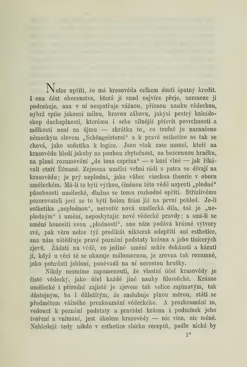 duchaplnosti, kterému i sebe silnjší písvit povrchnosti a mlkosti není na újmu zkrátka to, co trefn je naznaeno nmeckým slovem Schóngeisterei" a k pravé esthetice as tak se chová, jako sofistika k