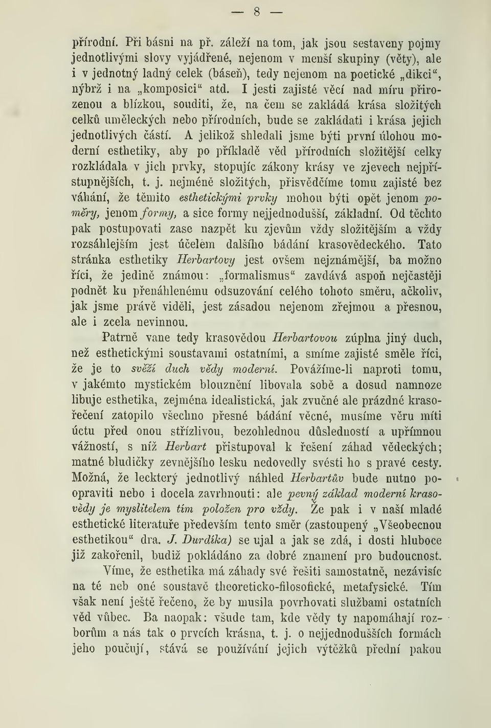 I jesti zajisté vcí nad míru pirozenou a blízkou, souditi, že, na em se zakládá krása složitých celk umleckých nebo pírodních, bude se zakládati i krása jejich jednotlivých ástí.