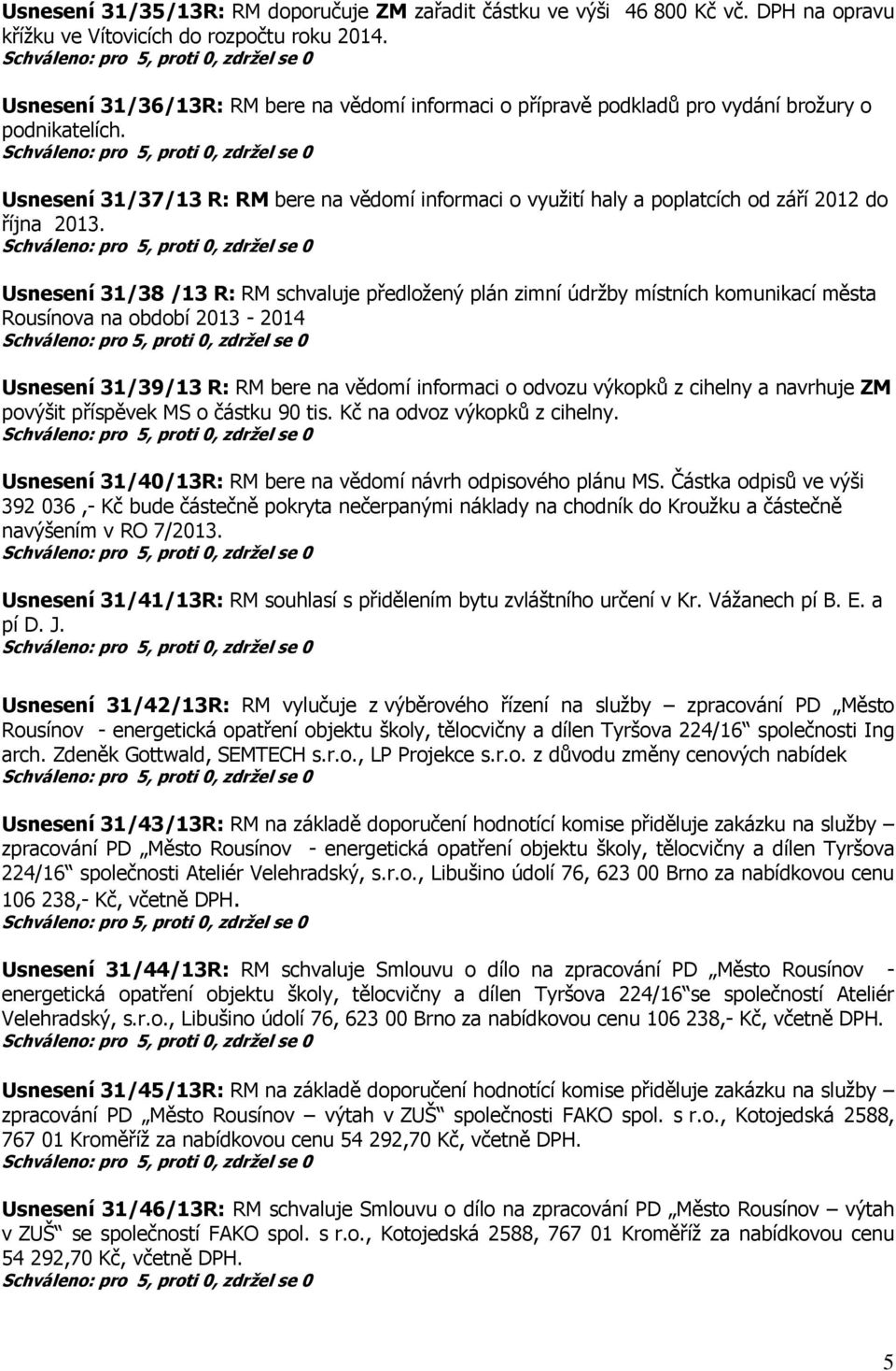 Usnesení 31/37/13 R: RM bere na vědomí informaci o využití haly a poplatcích od září 2012 do října 2013.