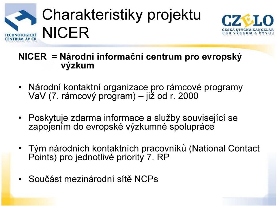 2000 Poskytuje zdarma informace a služby související se zapojením do evropské výzkumné spolupráce