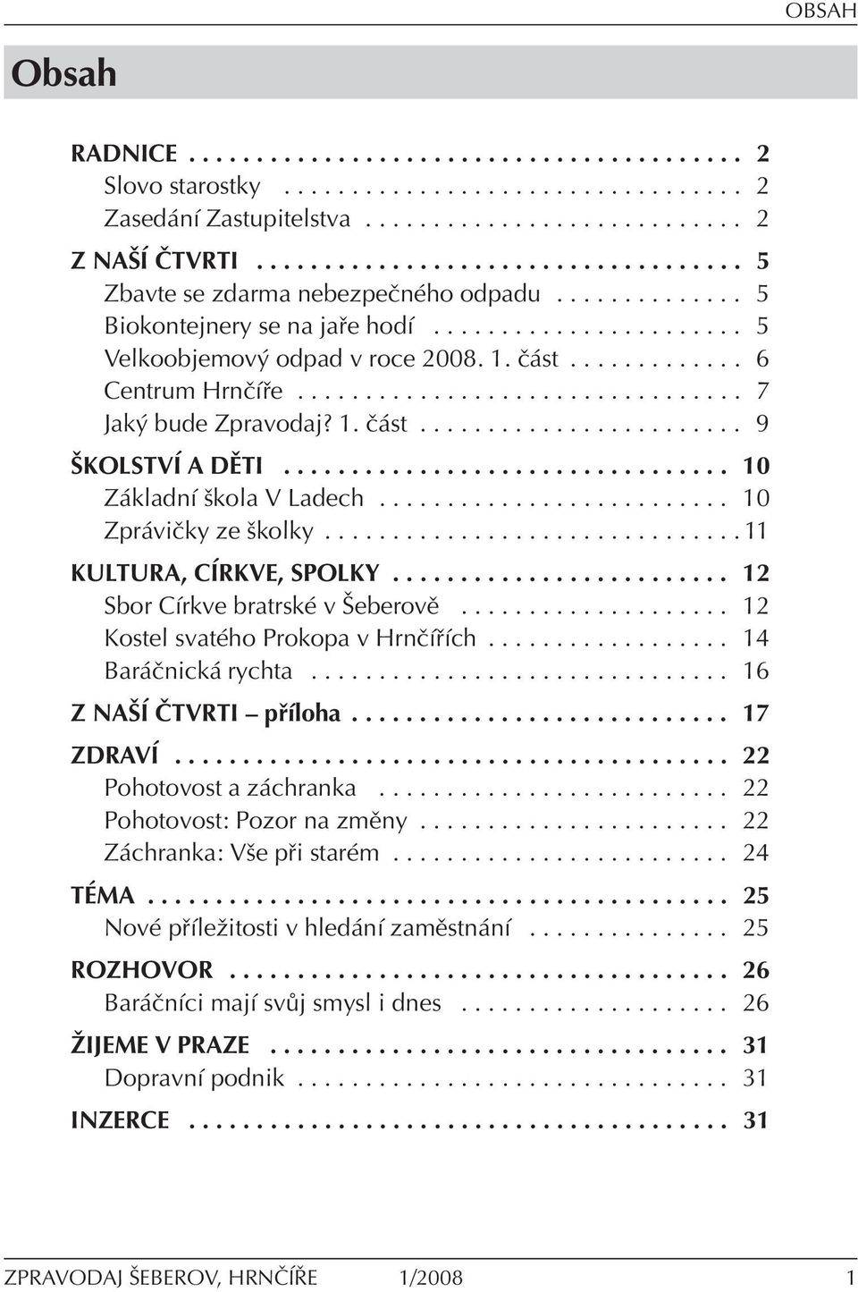 ............ 6 Centrum HrnËÌ e................................. 7 Jak bude Zpravodaj? 1. Ë st........................ 9 äkolstvõ A DÃTI................................. 10 Z kladnì ökola V Ladech.