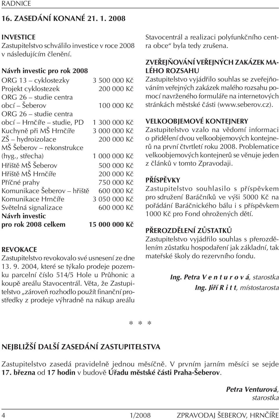 000 KË KuchynÏ p i Mä HrnËÌ e 3 000 000 KË Zä ñ hydroizolace 200 000 KË Mä äeberov ñ rekonstrukce (hyg.