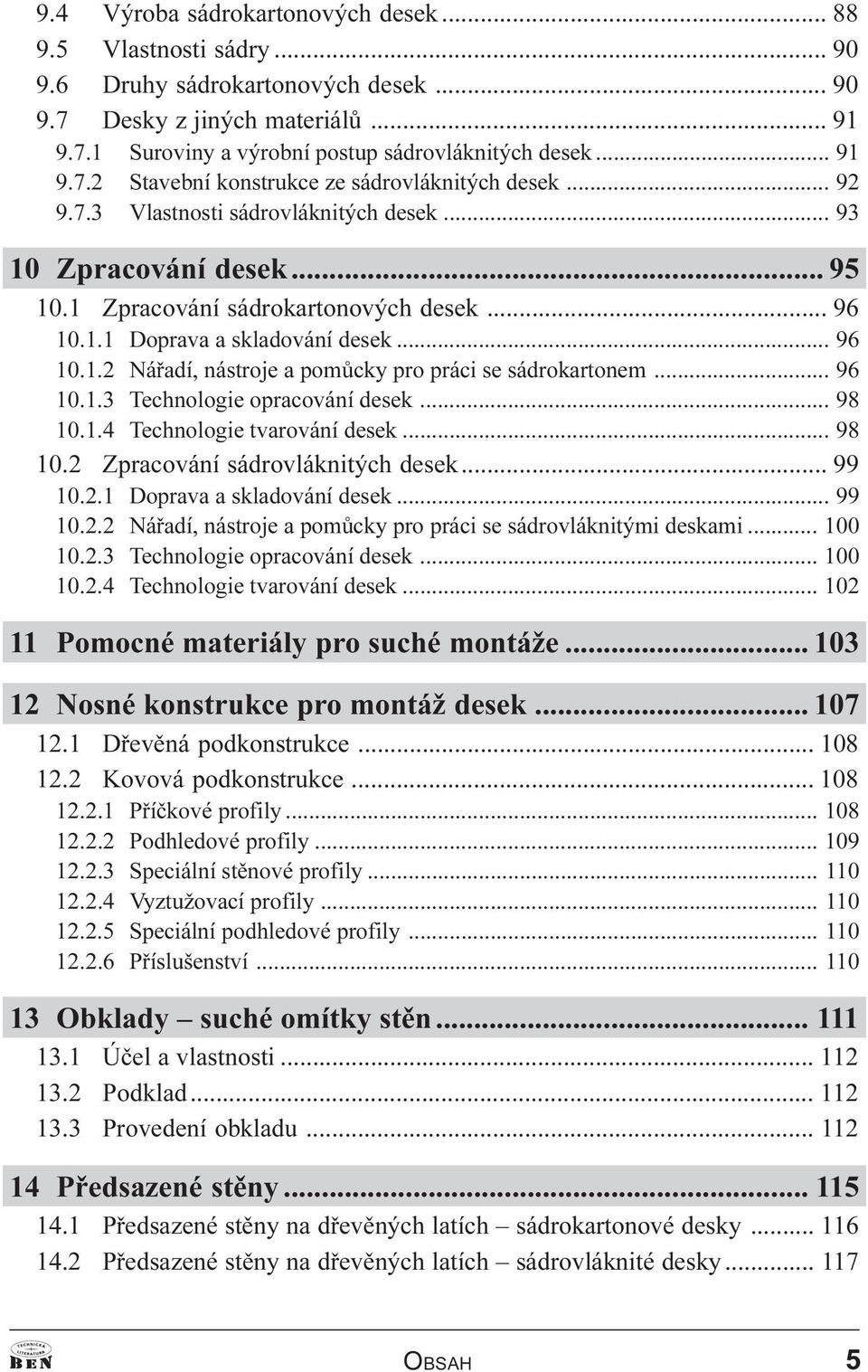 .. 96 10.1.2 Náøadí, nástroje a pomùcky pro práci se sádrokartonem... 96 10.1.3 Technologie opracování desek... 98 10.1.4 Technologie tvarování desek... 98 10.2 Zpracování sádrovláknitých desek.