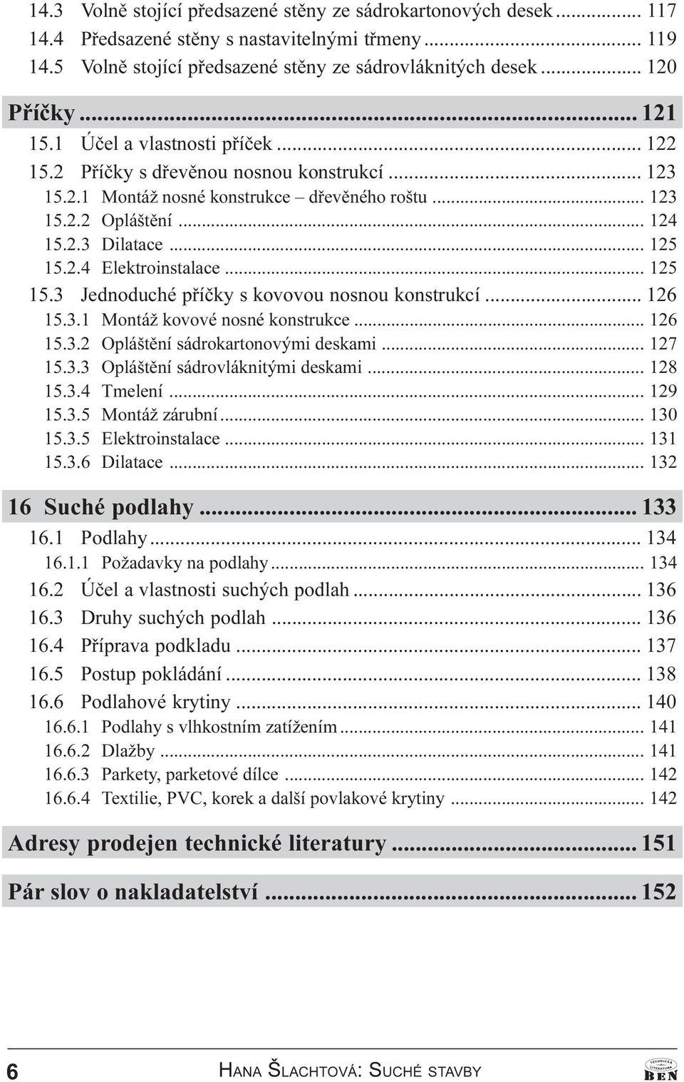 .. 125 15.3 Jednoduché pøíèky s kovovou nosnou konstrukcí... 126 15.3.1 Montáž kovové nosné konstrukce... 126 15.3.2 Opláštìní sádrokartonovými deskami... 127 15.3.3 Opláštìní sádrovláknitými deskami.