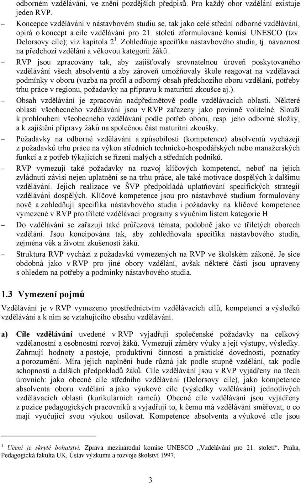 Delorsovy cíle); viz kapitola 2 1. Zohledňuje specifika nástavbového studia, tj. návaznost na předchozí vzdělání a věkovou kategorii žáků.