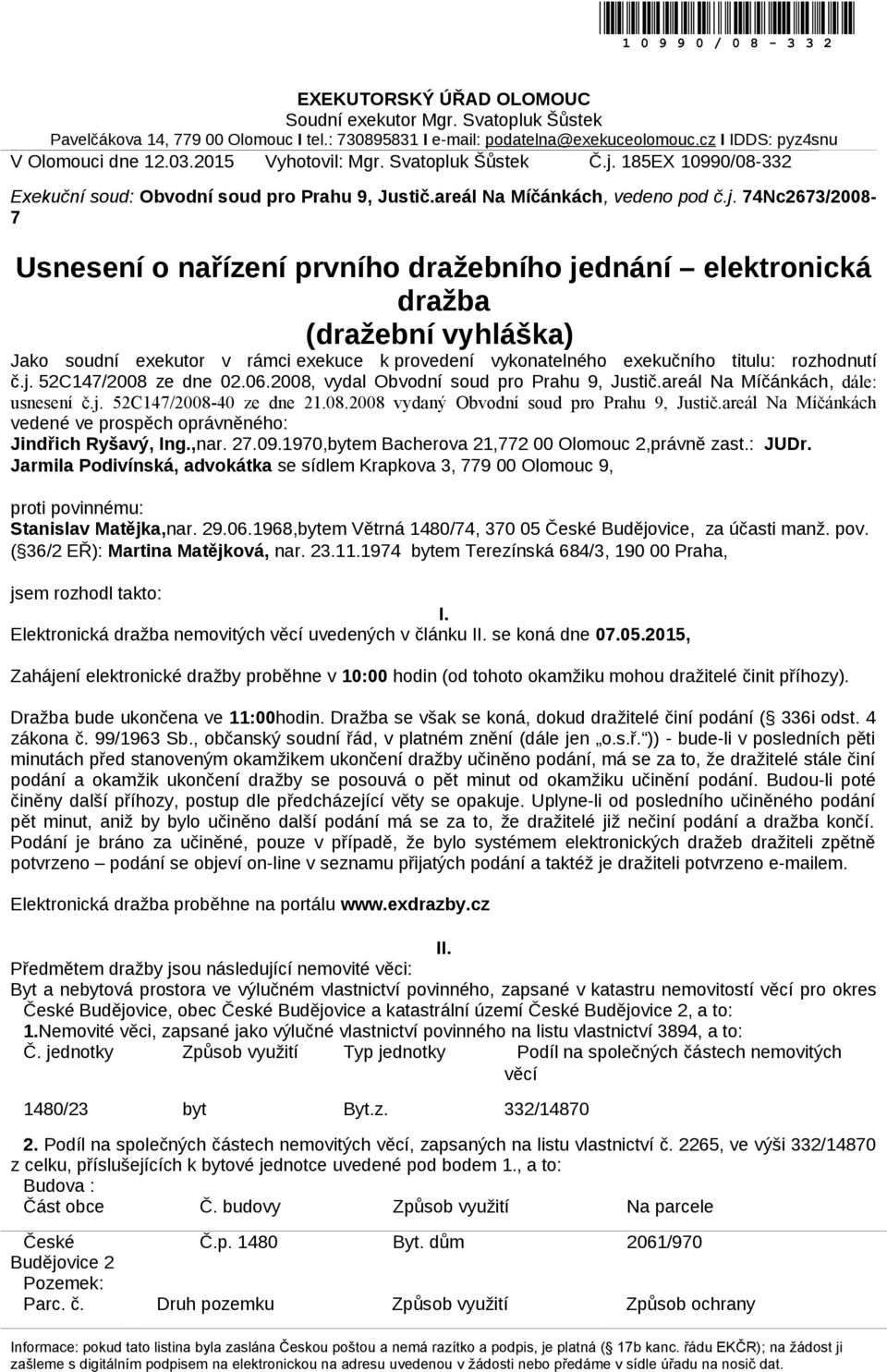 185EX 10990/08-332 Exekuční soud: Obvodní soud pro Prahu 9, Justič.areál Na Míčánkách, vedeno pod č.j.