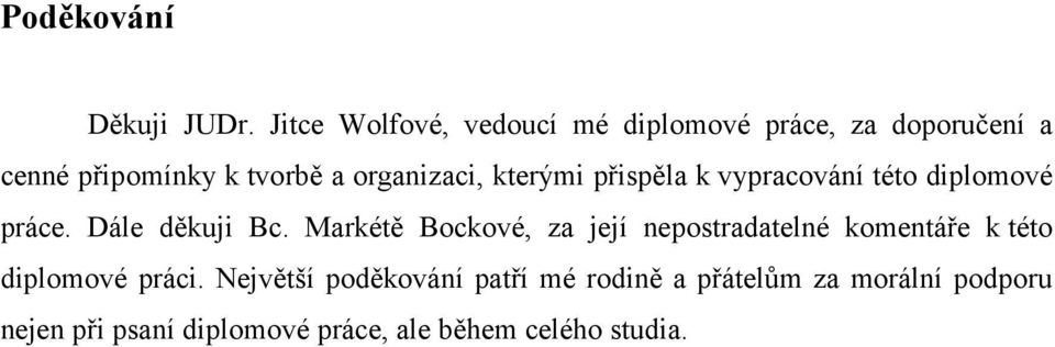 organizaci, kterými přispěla k vypracování této diplomové práce. Dále děkuji Bc.