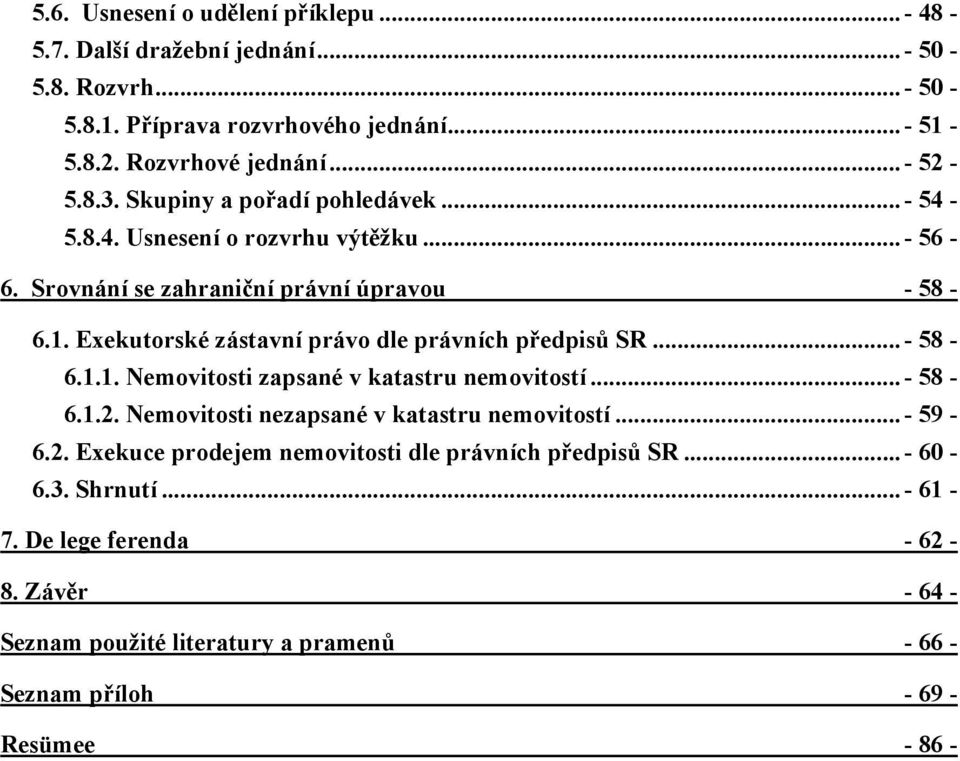 Exekutorské zástavní právo dle právních předpisů SR...- 58-6.1.1. Nemovitosti zapsané v katastru nemovitostí...- 58-6.1.2. Nemovitosti nezapsané v katastru nemovitostí.