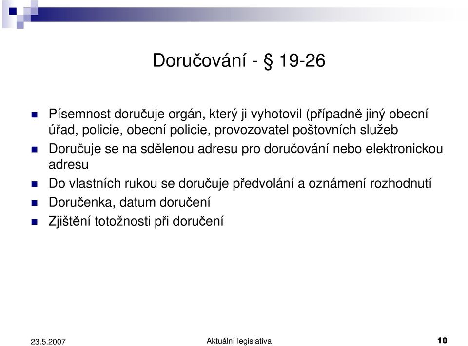 doručování nebo elektronickou adresu Do vlastních rukou se doručuje předvolání a oznámení