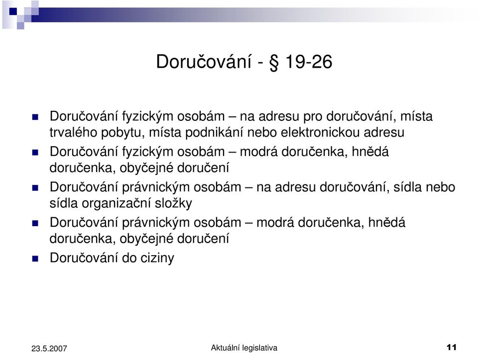 doručení Doručování právnickým osobám na adresu doručování, sídla nebo sídla organizační složky Doručování