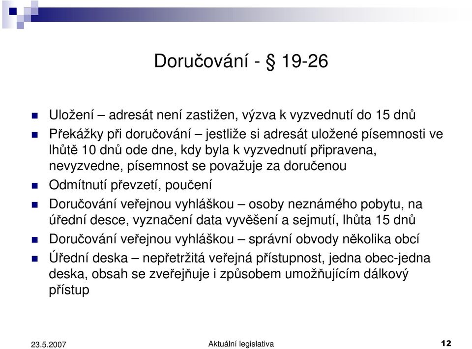 vyhláškou osoby neznámého pobytu, na úřední desce, vyznačení data vyvěšení a sejmutí, lhůta 15 dnů Doručování veřejnou vyhláškou správní obvody