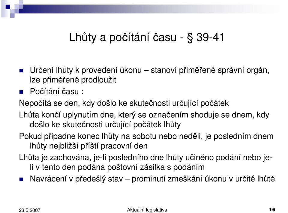 Pokud připadne konec lhůty na sobotu nebo neděli, je posledním dnem lhůty nejbližší příští pracovní den Lhůta je zachována, je-li posledního dne lhůty