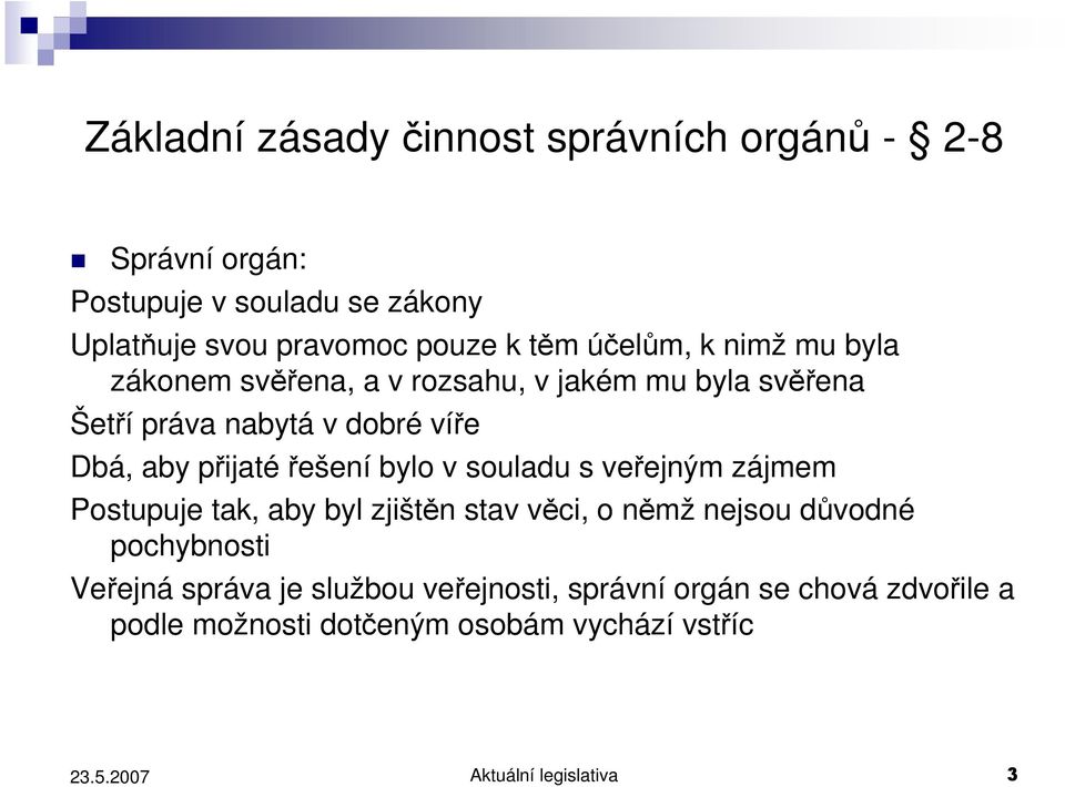 přijatéřešení bylo v souladu s veřejným zájmem Postupuje tak, aby byl zjištěn stav věci, o němž nejsou důvodné pochybnosti