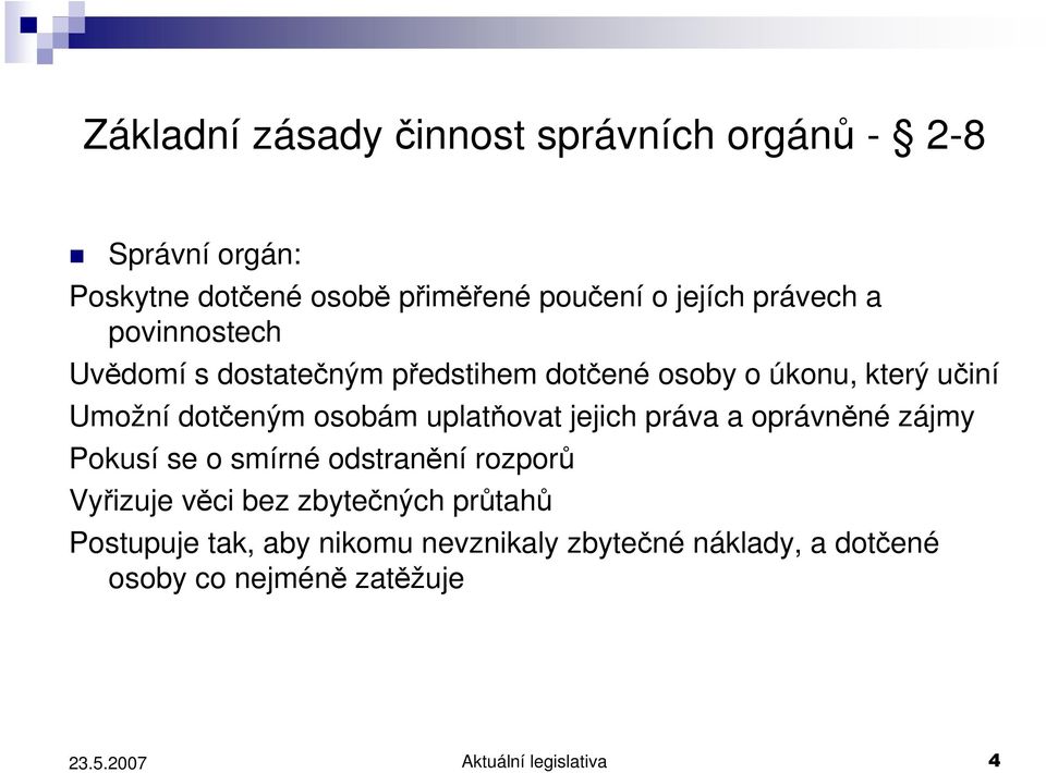 uplatňovat jejich práva a oprávněné zájmy Pokusí se o smírné odstranění rozporů Vyřizuje věci bez zbytečných