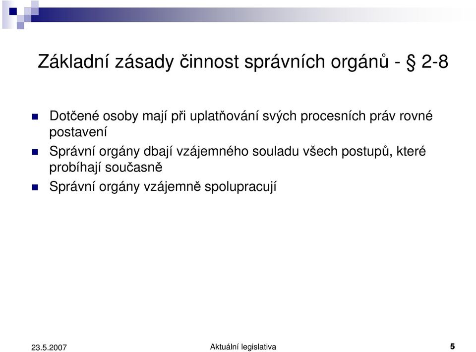 Správní orgány dbají vzájemného souladu všech postupů, které