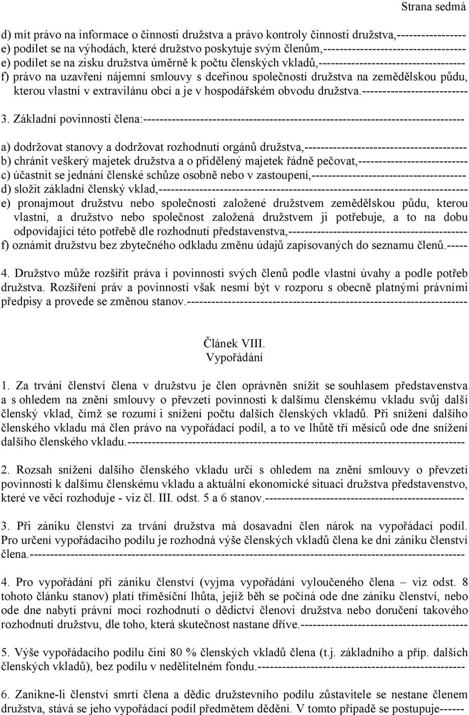 společností družstva na zemědělskou půdu, kterou vlastní v extravilánu obcí a je v hospodářském obvodu družstva.-------------------------- 3.