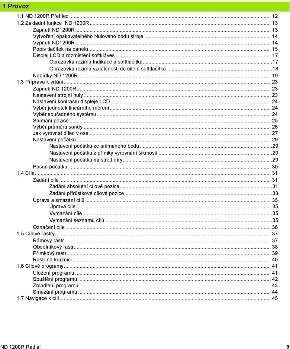 .. 23 Zapnutí ND 1200R... 23 Nastavení strojní nuly... 23 Nastavení kontrastu displeje LCD... 24 Výběr jednotek lineárního měření... 24 Výběr souřadného systému... 24 Snímání pozice.