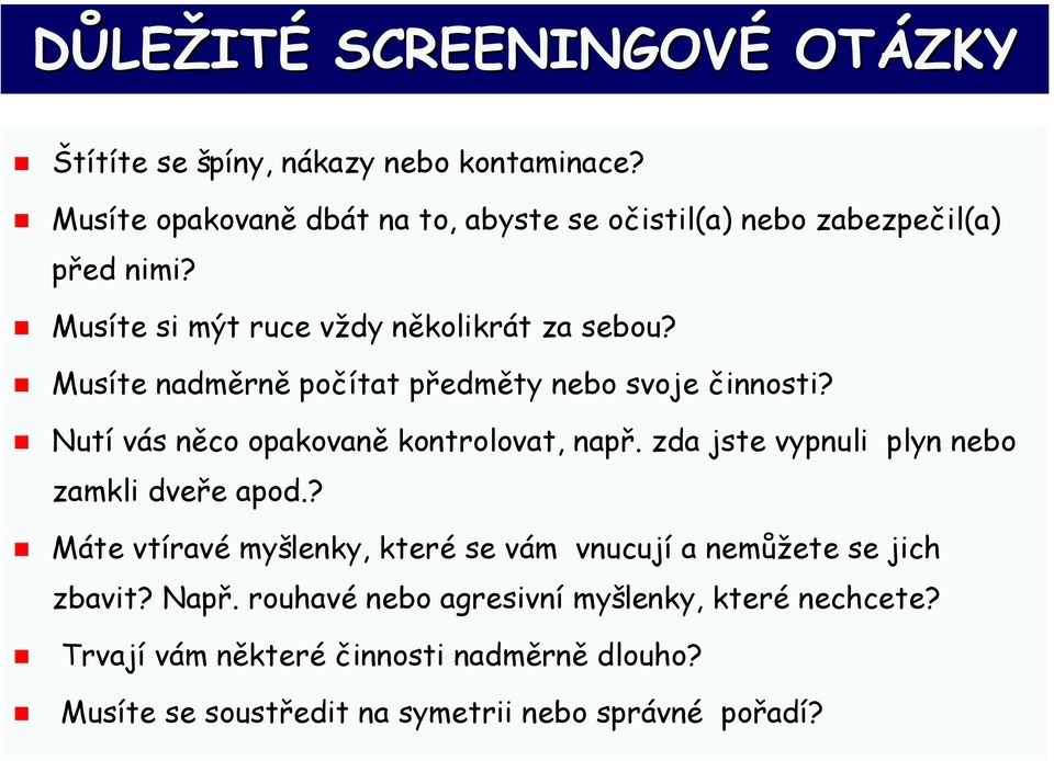 Musíte nadměrně počítat předměty nebo svoje činnosti? Nutí vás něco opakovaně kontrolovat, např. zda jste vypnuli plyn nebo zamkli dveře apod.