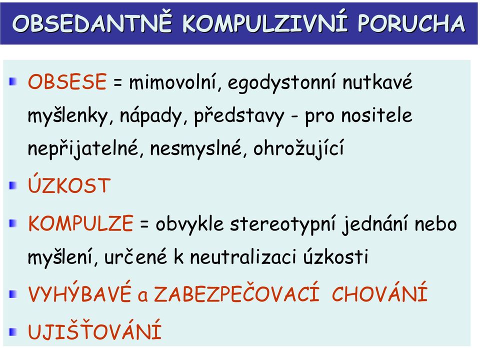 ohrožující ÚZKOST KOMPULZE = obvykle stereotypní jednání nebo myšlení,