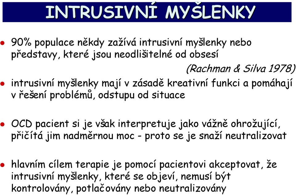 je však interpretuje jako vážně ohrožující, přičítá jim nadměrnou moc - proto se je snaží neutralizovat hlavním cílem terapie