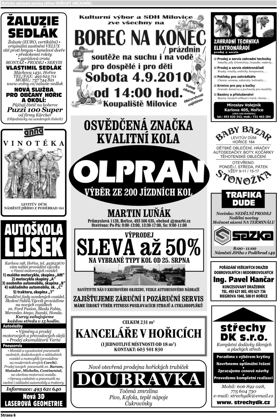 C 5) traktoru, skupina T Autoslužby Pneuservis Nová 3D LASEROVÁ GEOMETRIE OLPRAN CELKEM 231 m 2 KANCELÁŘE V HOŘICÍCH (I JEDNOTLIVÉ MÍSTNOSTI OD 18 m 2 ) KONTAKT: 603 501 830 TRAFIKA DUDE POŘÁDÁNÍ