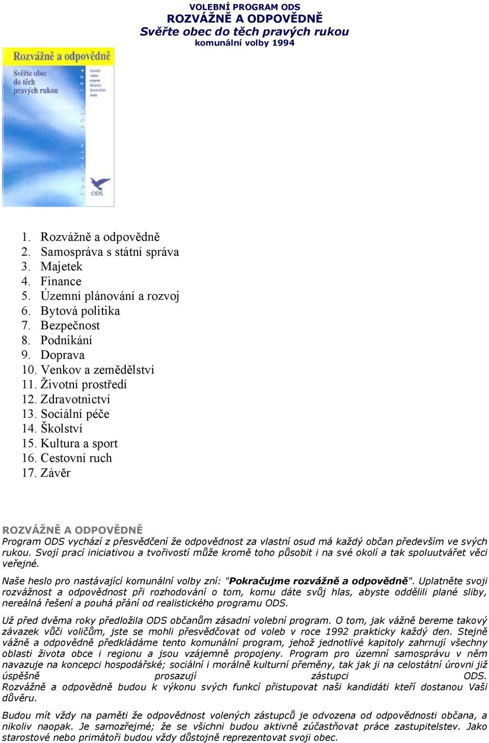 Kultura a sport 16. Cestovní ruch 17. Závěr ROZVÁŽNĚ A ODPOVĚDNĚ Program ODS vychází z přesvědčení že odpovědnost za vlastní osud má každý občan především ve svých rukou.
