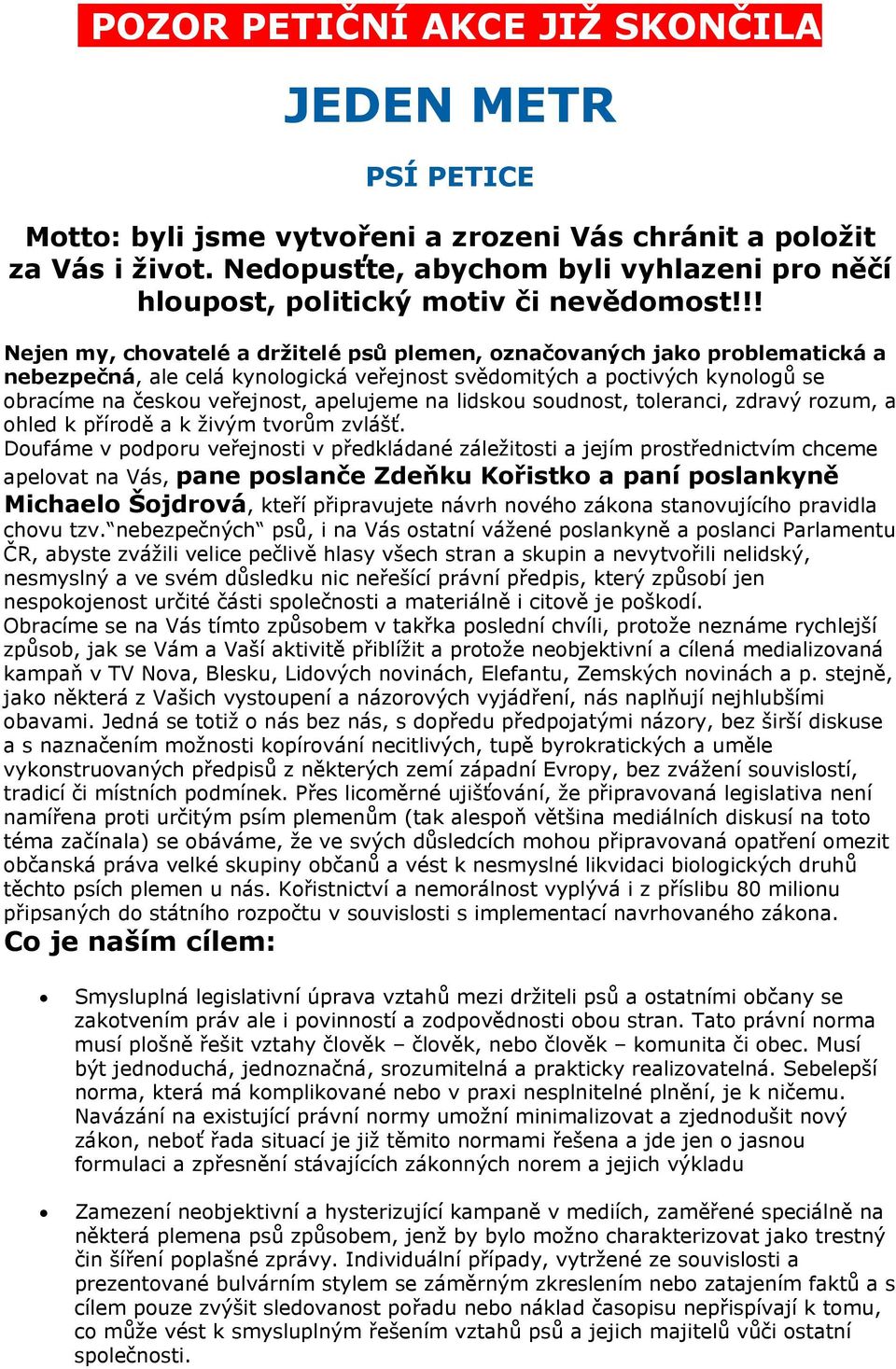 !! Nejen my, chovatelé a držitelé psů plemen, označovaných jako problematická a nebezpečná, ale celá kynologická veřejnost svědomitých a poctivých kynologů se obracíme na českou veřejnost, apelujeme