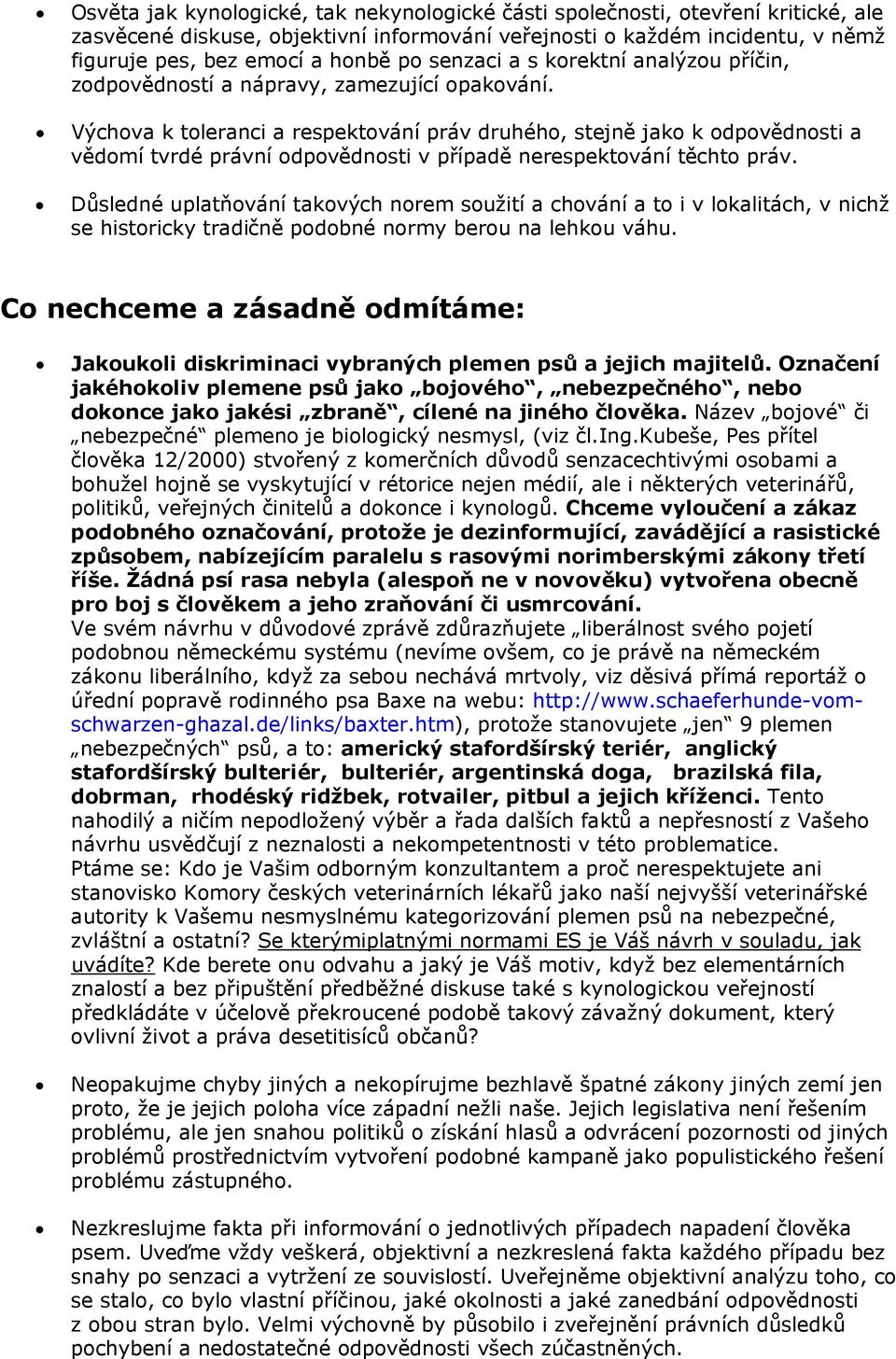 Výchova k toleranci a respektování práv druhého, stejně jako k odpovědnosti a vědomí tvrdé právní odpovědnosti v případě nerespektování těchto práv.