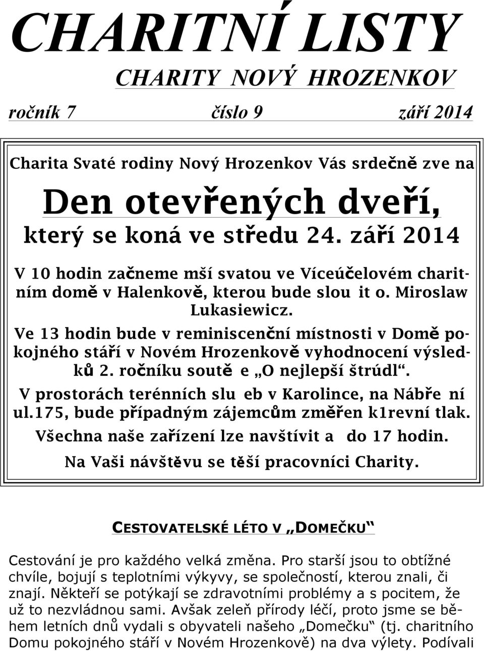 Ve 13 hodin bude v reminiscenční místnosti v Domě pokojného stáří v Novém Hrozenkově vyhodnocení výsledků 2. ročníku soutě e O nejlepší štrúdl.