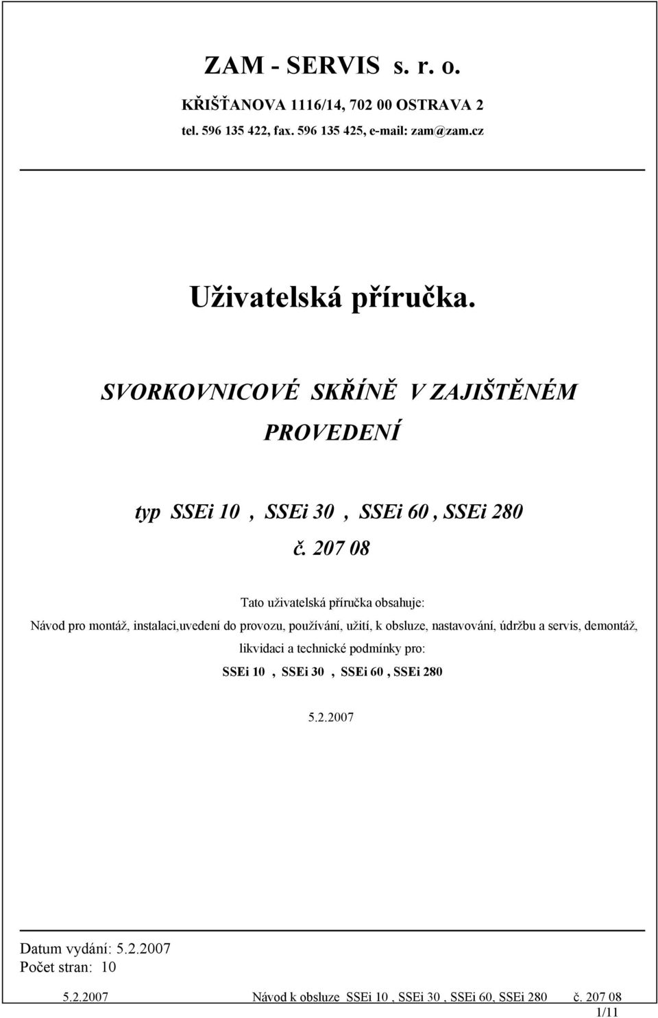 207 08 Tato uživatelská příručka obsahuje: Návod pro montáž, instalaci,uvedení do provozu, používání, užití, k obsluze,