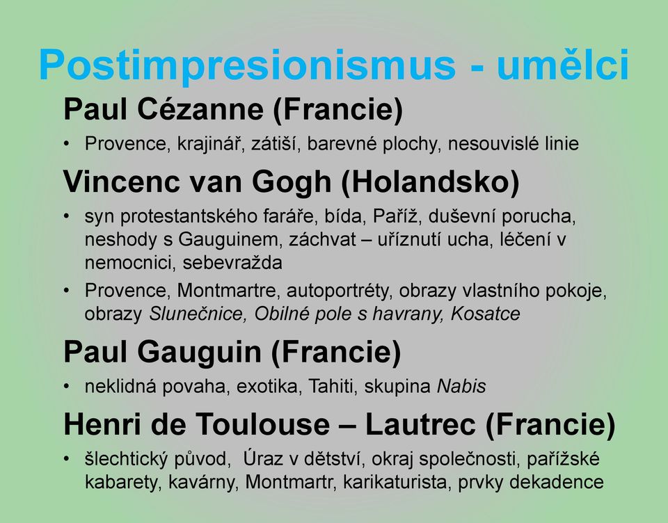 autoportréty, obrazy vlastního pokoje, obrazy Slunečnice, Obilné pole s havrany, Kosatce Paul Gauguin (Francie) neklidná povaha, exotika, Tahiti, skupina