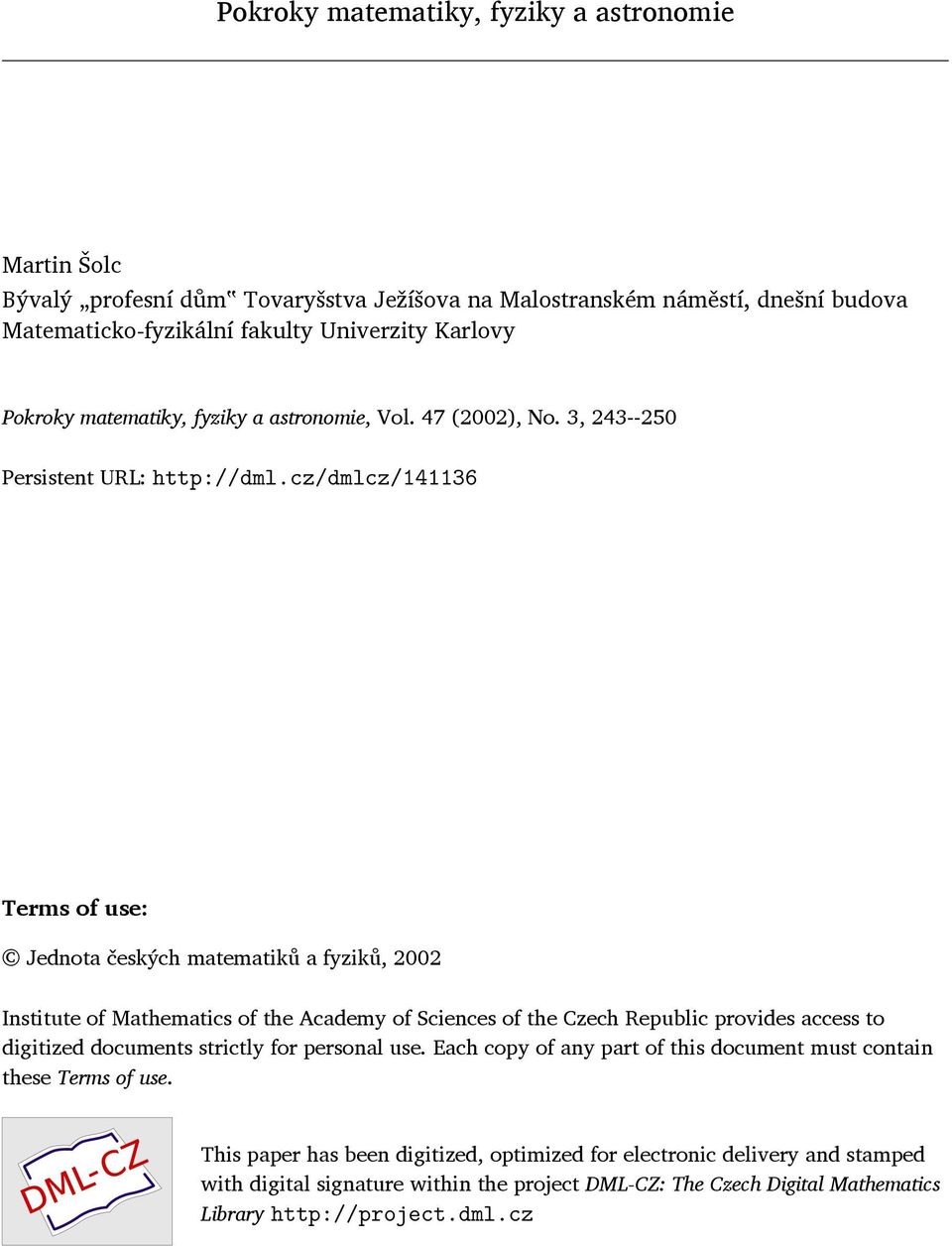 cz/dmlcz/141136 Terms of use: Jednota českých matematiků a fyziků, 2002 Institute of Mathematics of the Academy of Sciences of the Czech Republic provides access to digitized documents