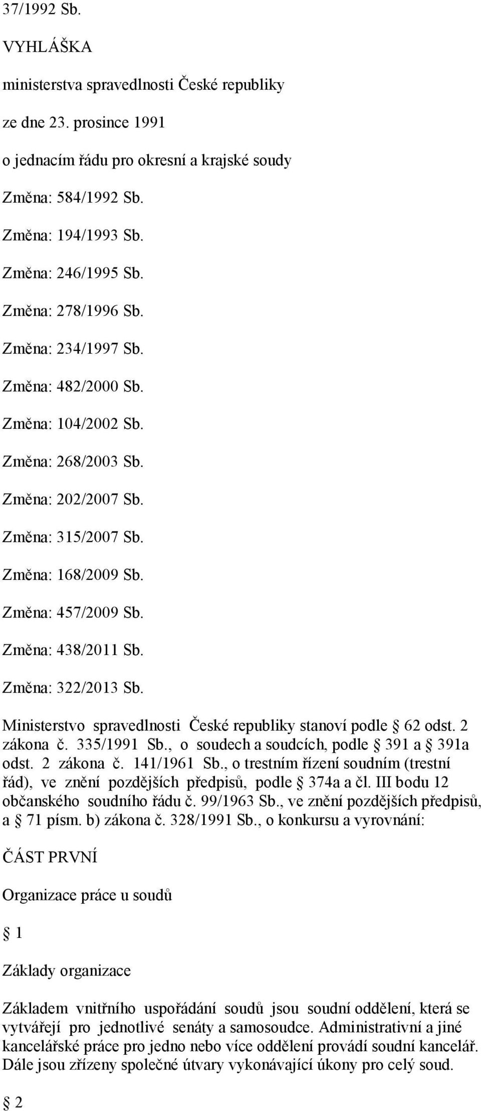 Změna: 322/2013 Sb. Ministerstvo spravedlnosti České republiky stanoví podle 62 odst. 2 zákona č. 335/1991 Sb., o soudech a soudcích, podle 391 a 391a odst. 2 zákona č. 141/1961 Sb.