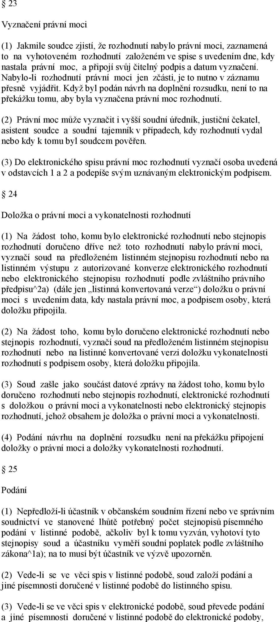 Když byl podán návrh na doplnění rozsudku, není to na překážku tomu, aby byla vyznačena právní moc rozhodnutí.