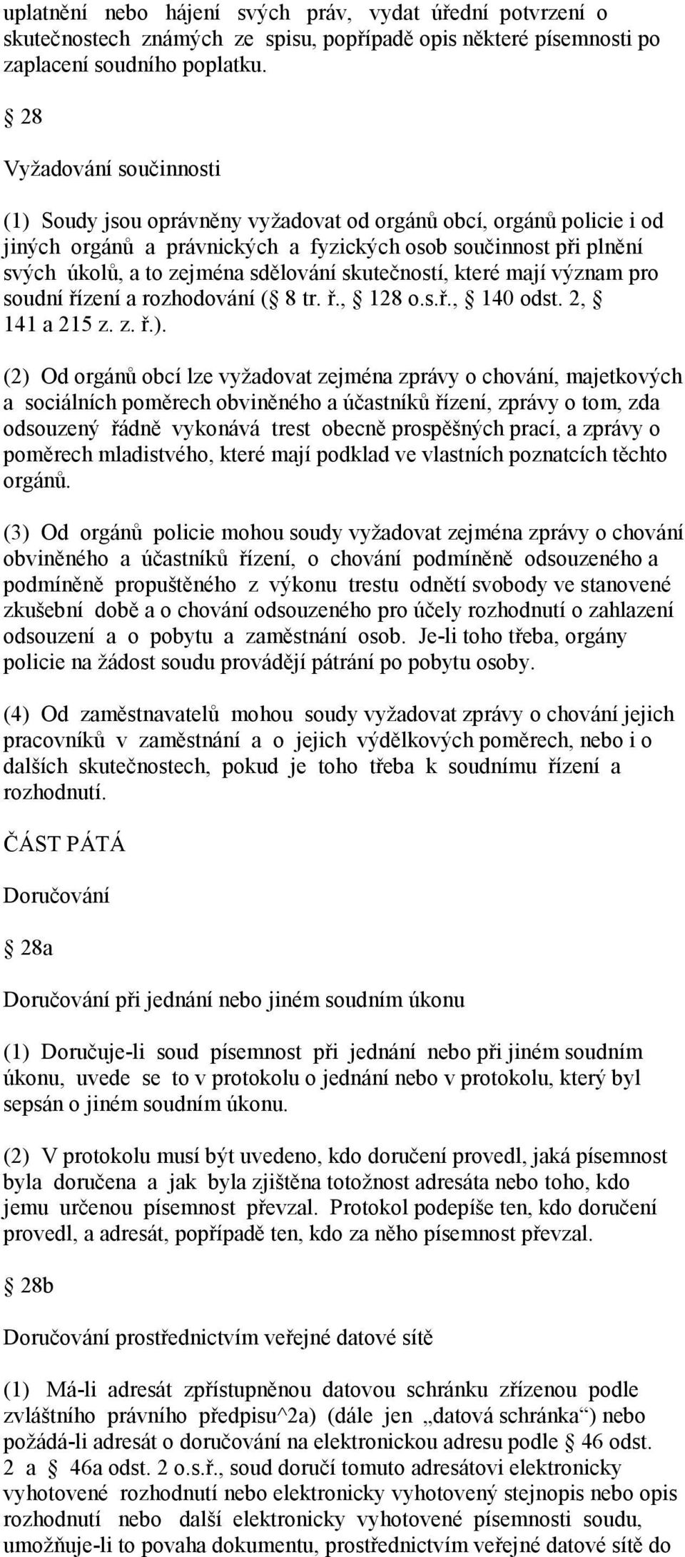 skutečností, které mají význam pro soudní řízení a rozhodování ( 8 tr. ř., 128 o.s.ř., 140 odst. 2, 141 a 215 z. z. ř.).